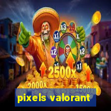 pixels valorant